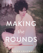 Making The Rounds: Defying The Norms in Love and Medicine by Patricia Grayhall